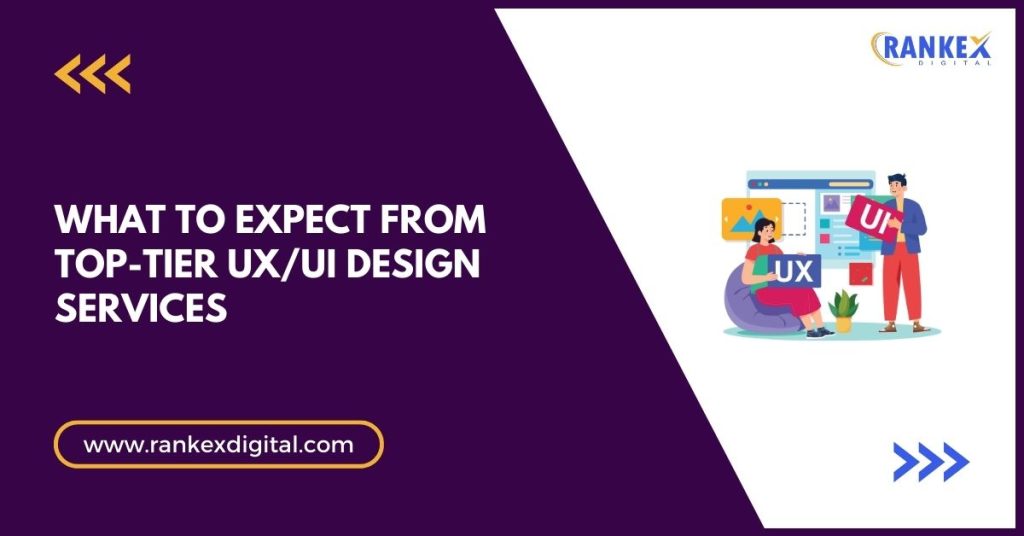 What to Expect from Top-Tier UXUI Design Services
